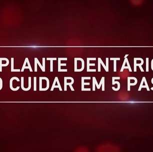 Implante Dentário: Como Cuidar em 5 Passos