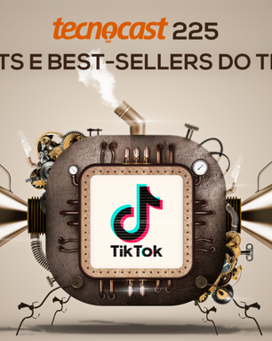 Tecnocast 225 - Os hits e best-sellers do TikTok