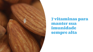 7 vitaminas para manter sua imunidade sempre alta