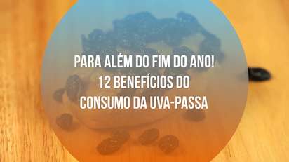 Para além do fim do ano! 12 benefícios do consumo da uva-passa Para além do fim do ano! 12 benefícios do consumo da uva-passa