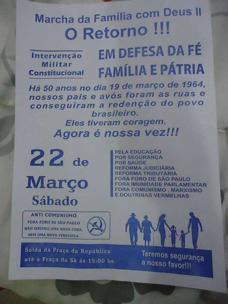 Panfleto que circula pela internet convoca a "Marcha da Família com Deus II - O Retorno": "Há cinquenta anos no dia 19 de março de 1964, nossos pais e avós foram as (sic) ruas e conseguiram a redenção do povo brasileiro. Eles tiveram coragem. Agora é a nossa vez!!!" Panfleto que circula pela internet convoca a "Marcha da Família com Deus II - O Retorno": "Há cinquenta anos no dia 19 de março de 1964, nossos pais e avós foram as (sic) ruas e conseguiram a redenção do povo brasileiro. Eles tiveram coragem. Agora é a nossa vez!!!"