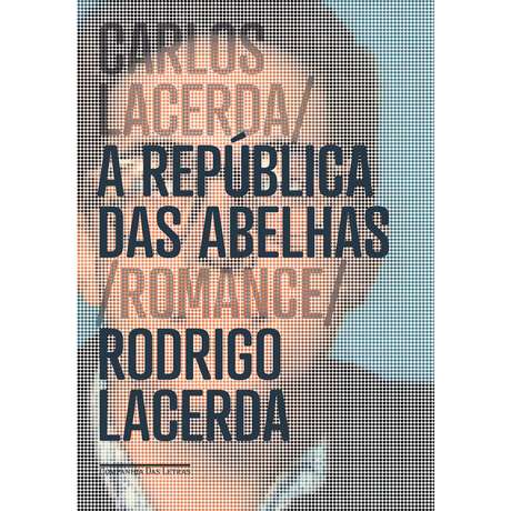 República das Abelhas, escrito por Rodrigo Lacerda, neto de Carlos Lacerda República das Abelhas, escrito por Rodrigo Lacerda, neto de Carlos Lacerda