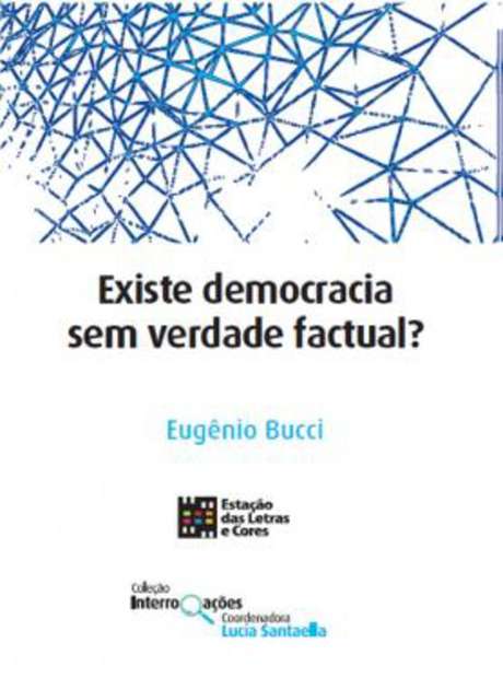 'Existe Democracia Sem Verdade Factual?' (Estação das Letras e Cores), sai nesta segunda-feira, 14, com preço médio de R$27 'Existe Democracia Sem Verdade Factual?' (Estação das Letras e Cores), sai nesta segunda-feira, 14, com preço médio de R$27