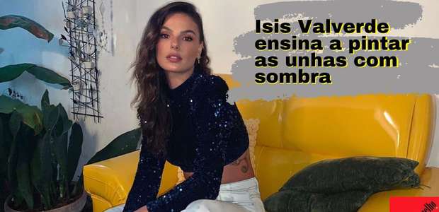 Isis Valverde ensina a pintar as unhas com sombra de make