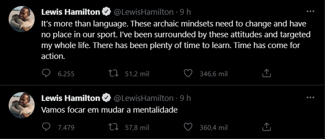 Lewis Hamilton em seu Twitter: “É mais do que linguagem. Essas mentalidades arcaicas precisam mudar e não têm lugar no nosso esporte. Eu fui cercado por essas atitudes e fui alvo de minha vida toda. Houve muito tempo para aprender. Chegou a hora da ação. Vamos focar em mudar a mentalidade”. 