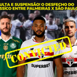 Briga causa suspensão para jogadores e multas para Palmeiras e São Paulo
