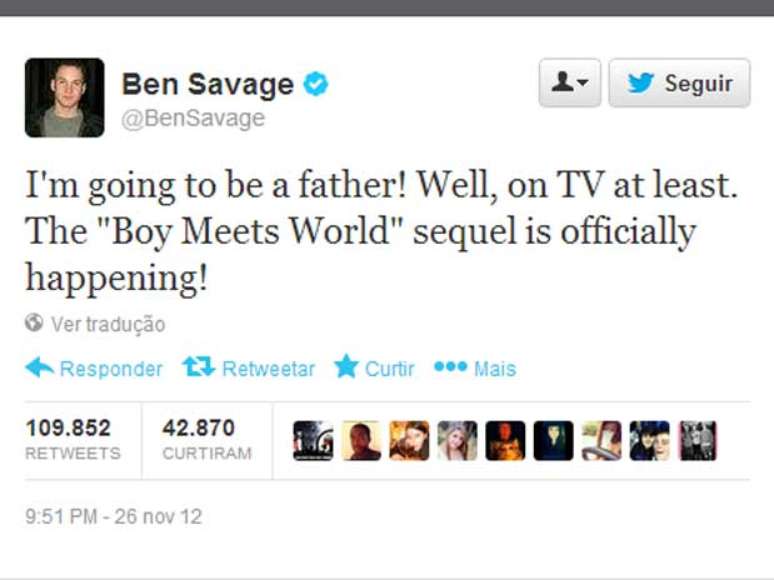 1. Ben Savage (ator) - 110 mil retweets - "Eu vou ser pai! Bom, pelo menos na TV. A sequência de 'Boys Meet World' está oficialmente sendo produzida"