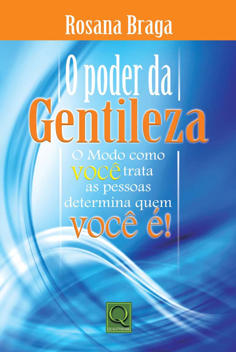 O Poder da Gentileza, primeiro livro de Rosana Braga sobre o tema, foi fruto de um estudo sobre as relações humanas em sociedade