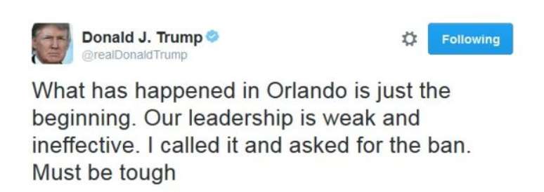 Tuíte de Donald Trump: "O que aconteceu em Orlando é apenas o começo. Nossa liderança é fraca e inefetiva. Pedi e defendi a proibição (à entrada de muçulmanos nos EUA)" 