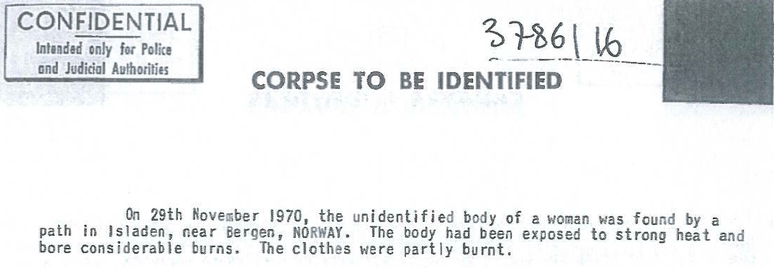 No primeiro comunicado à Interpol, em 29 de novembro de 1970, o corpo não identificado da mulher foi encontrado no caminho de Isladen, próximo a Bergen, na Noruega. O corpo foi exposto a forte calor e a queimaduras consideráveis. As roupas foram parcialmente queimadas.