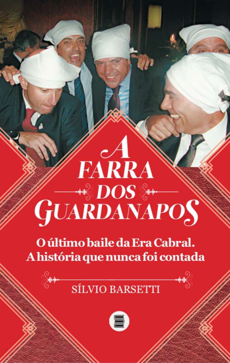 "A Farra dos Guardanapos: O Último Baile da Era Cabral", de Sílvio Barsetti