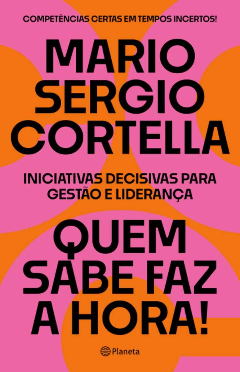 'Quem sabe faz a hora', livro de Mario Sergio Cortella, lançado pela Editora Planeta, em abril. 