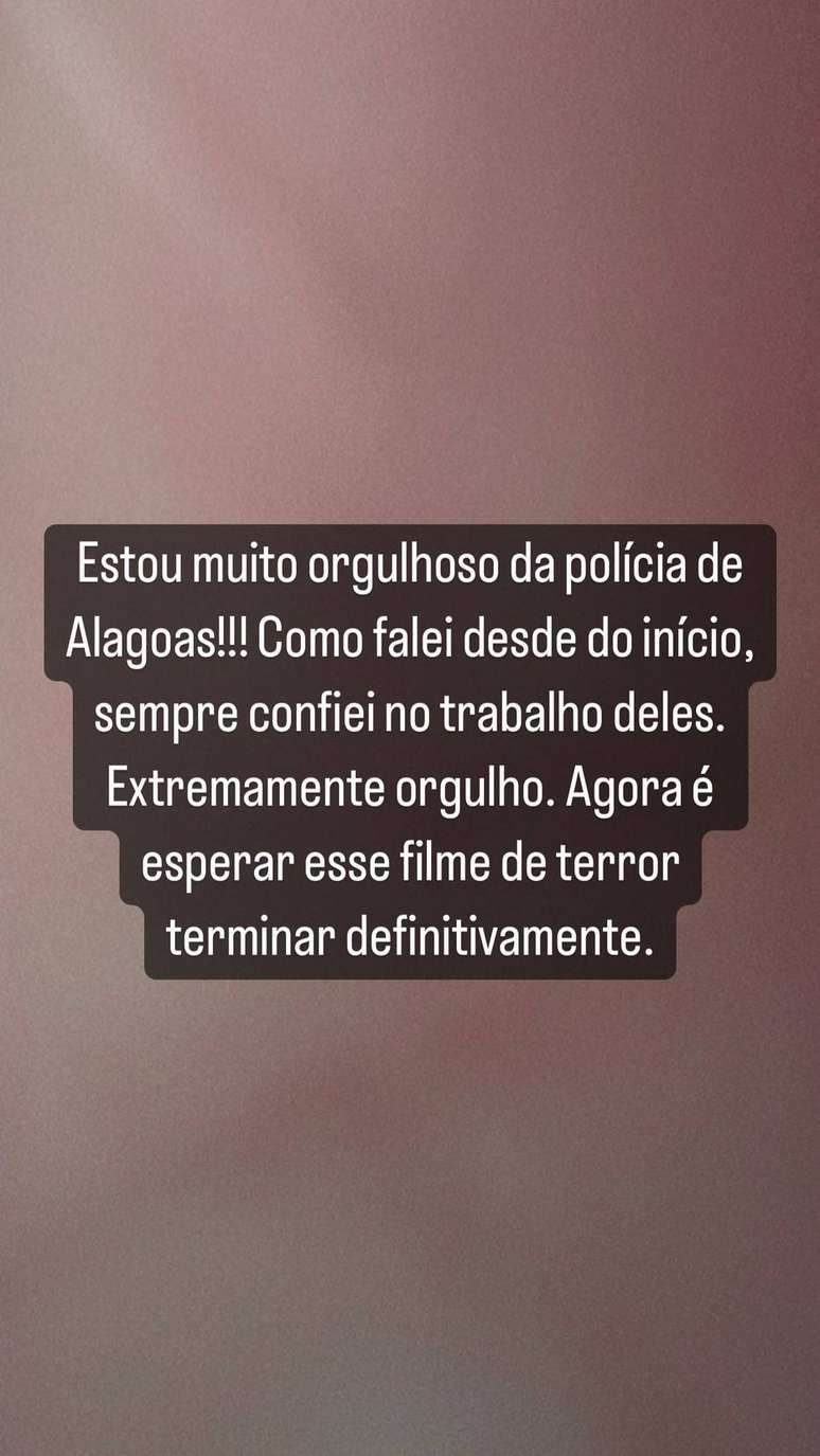 Carlinhos Maia publicou um pronunciamento nos Stories nesta terça, 7 de junho, e disse estar orgulhoso do trabalho da Polícia Civil de Alagoas.