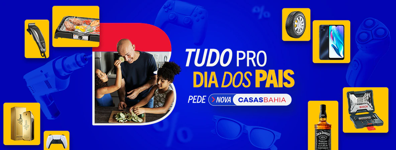 Na Casas Bahia tem oferta pra todo tipo de pai.