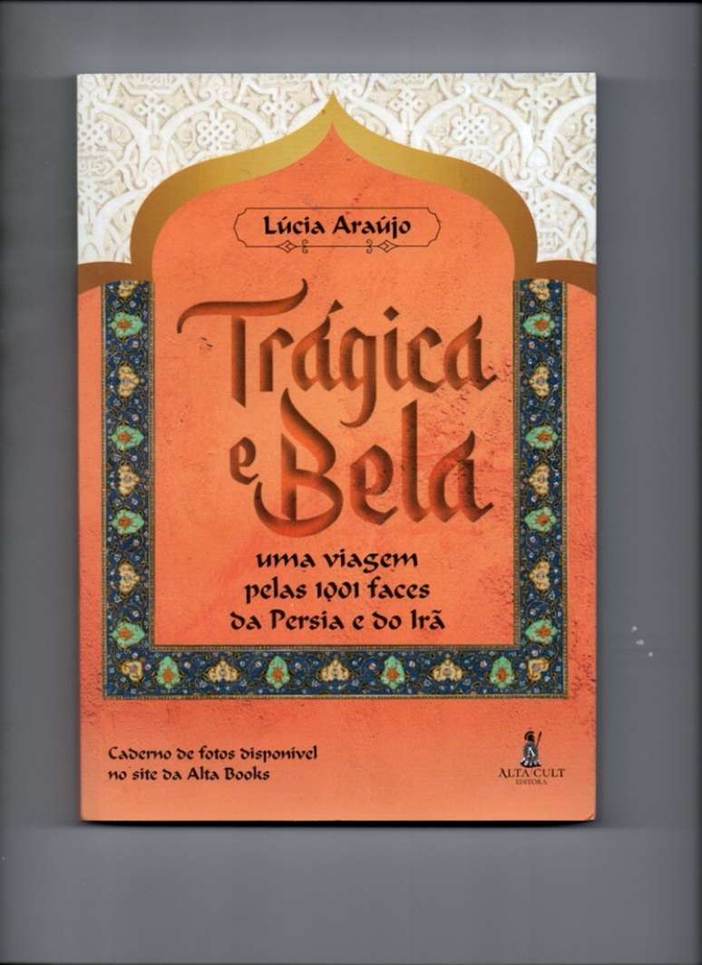 "Trágica e Bela- uma viagem pelas 1001 faces da Pérsia e do Irã", da jornalista Lúcia Araújo