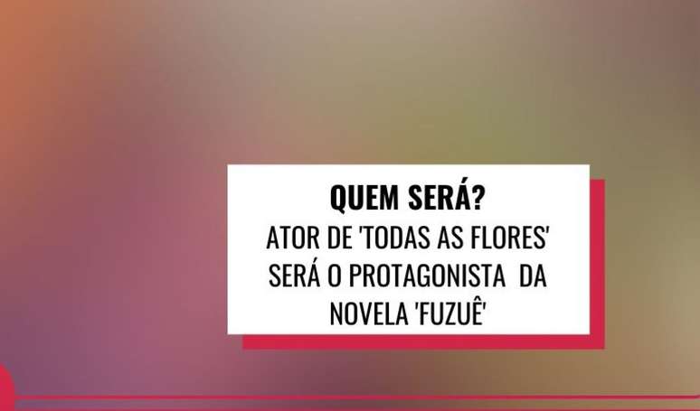 Globo escalou o protagonista da novela 'Fuzu&ecirc;', trama das sete que estreia em 2023.