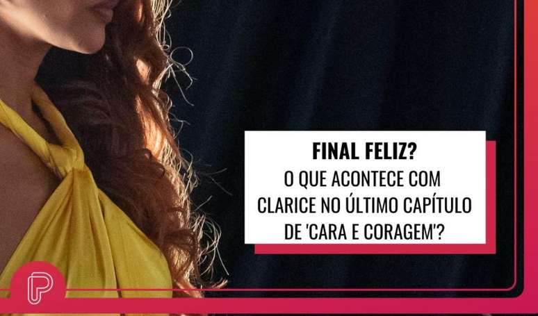 Últimos capítulos da novela 'Cara e Coragem': o que acontece com Clarice (Tais Araújo) no final?.