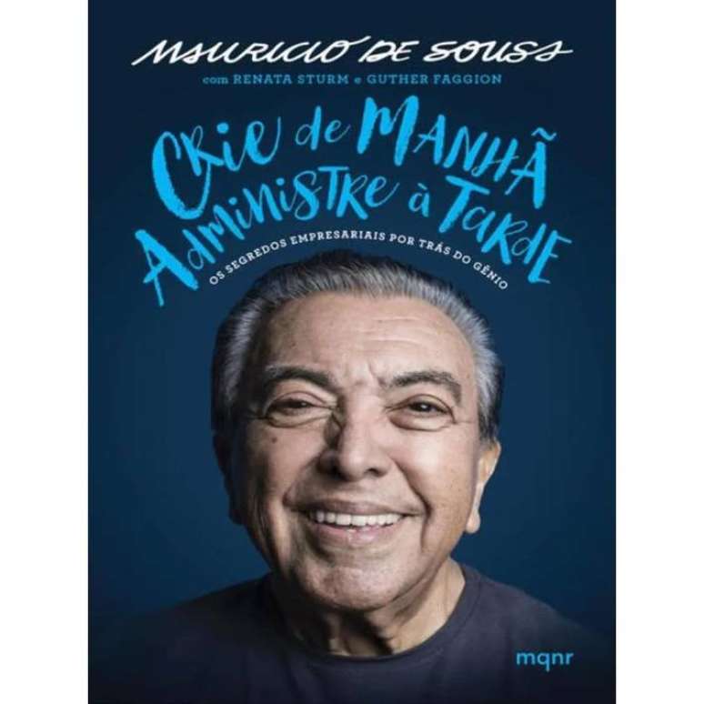 Capa do livro 'Crie de manhã administre à tarde', que revela os segredos do sucesso de Mauricio de Sousa, criador da Turma da Mônica.