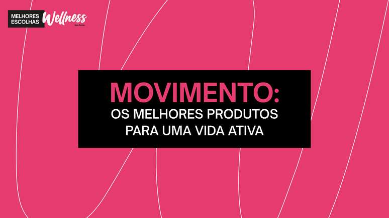 Movimento: Os melhores produtos para uma vida ativa |