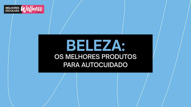 Beleza: Os melhores produtos para Autocuidado |