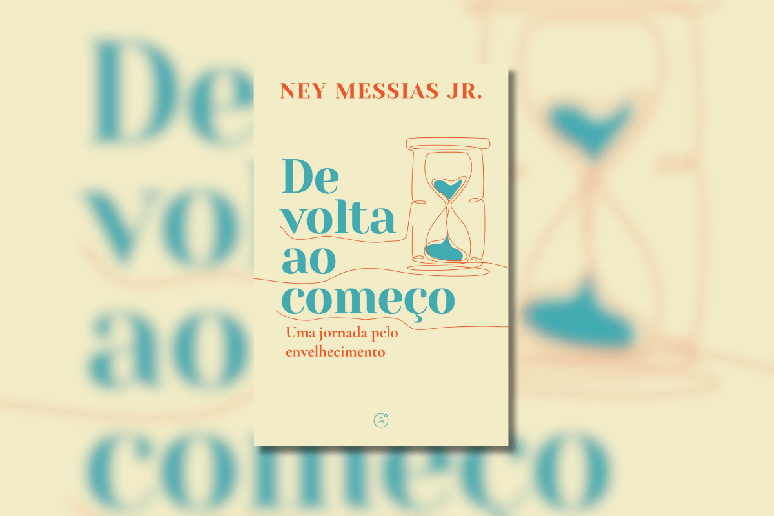 No livro “De volta ao começo: uma jornada pelo envelhecimento”, Ney Messias Jr. mostra como encarar o envelhecimento de forma natural 