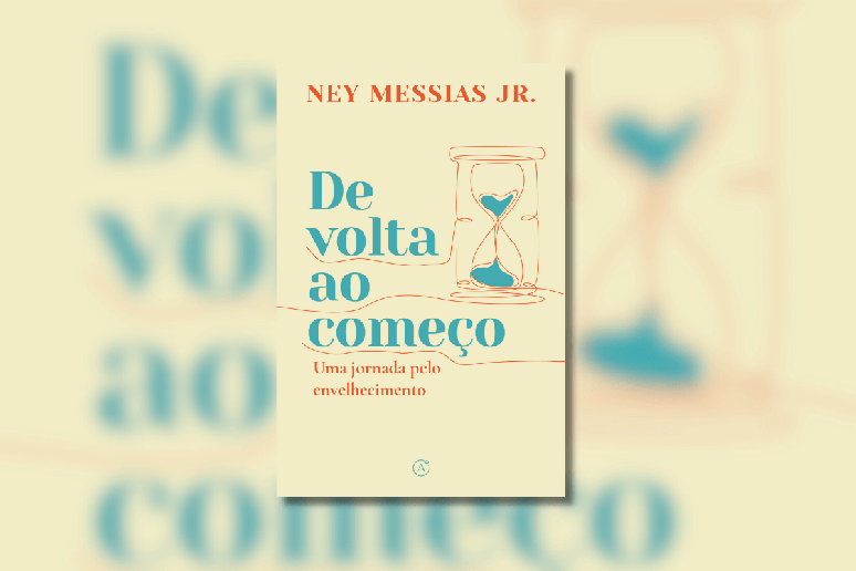 No livro ‘De volta ao começo: uma jornada pelo envelhecimento’, Ney Messias Jr. mostra como encarar a velhice de forma natural 