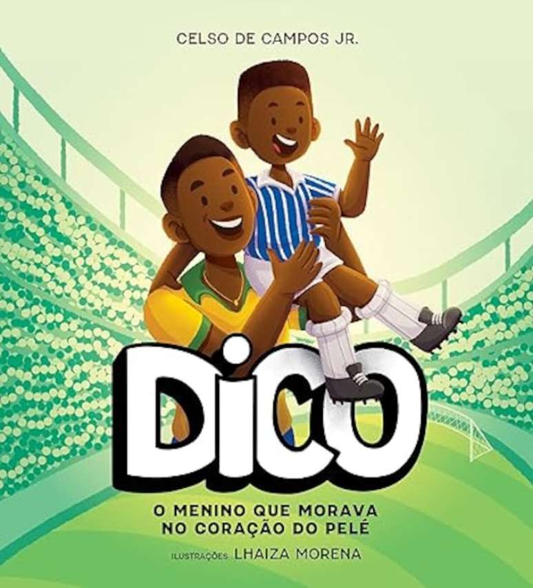 Livro "Dico: O menino que morava no coração de Pelé", por Celso de Campos Jr.