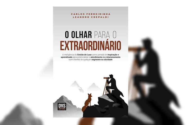 ‘O olhar para o extraordinário’ decifra o Luxo como oportunidade de aprendizado e excelência nos mais variados pontos de contato com o cliente 