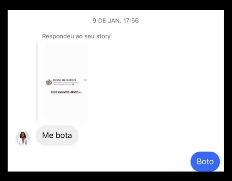 "Era uma resposta de um story sobre um grupo de comentaristas do BBB que ele estava participando no Whatsapp [...]. Todos os meus amigos estavam no grupo e eu mandei: ‘Me bota’ e ele me adicionou lá”