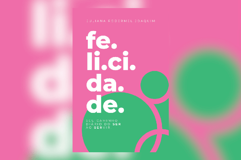 O livro &lsquo;Felicidade &ndash; O caminho di&aacute;rio do ser ao servir&rsquo; traz exerc&iacute;cios pr&aacute;ticos para ensinar as mulheres a ressignificarem momentos dif&iacute;ceis 
