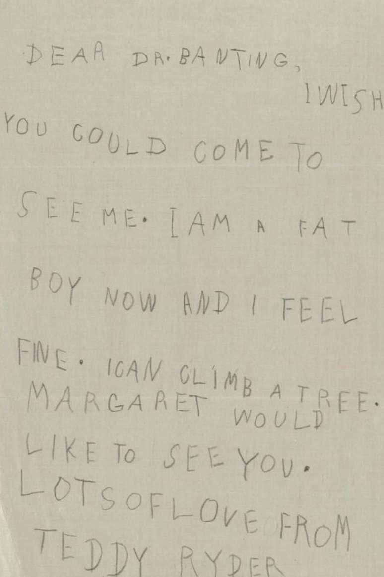 Numa carta de agradecimento a Banting, o jovem Teddy Ryder escreveu: "Querido Dr. Banting. Gostaria que voc&ecirc; viesse me ver. Sou um garoto gordinho agora e me sinto bem. Posso escalar uma &aacute;rvore. Margaret tamb&eacute;m gostaria de v&ecirc;-lo."