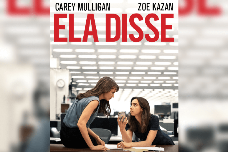 No filme &ldquo;Ela Disse&rdquo;, duas jornalistas do New York Times enfrentam o sil&ecirc;ncio de Hollywood para dar voz &agrave;s v&iacute;timas de abuso sexual 