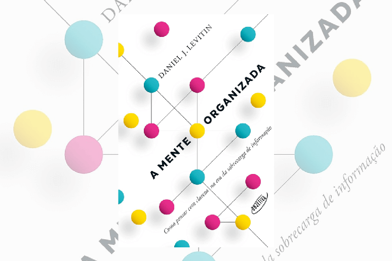 O livro &ldquo;A mente organizada: como pensar com clareza na era da sobrecarga de informa&ccedil;&atilde;o&rdquo; mostra como organizar os pensamentos ajuda a reduzir o estresse e a preservar a mem&oacute;ria 