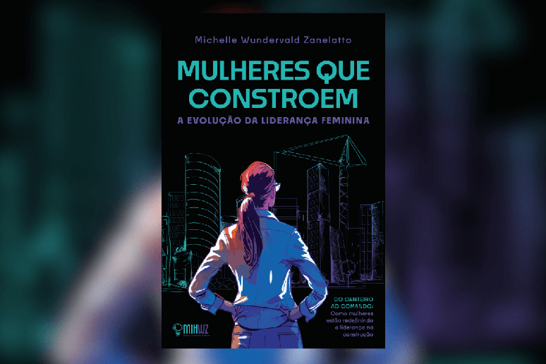 Em &ldquo;Mulheres que constroem&rdquo;, a autora re&uacute;ne experi&ecirc;ncias de lideran&ccedil;a feminina para inspirar novas formas de ocupar e transformar espa&ccedil;os profissionais 