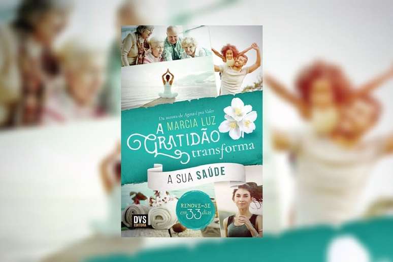 No livro “A gratidão transforma a sua saúde”, Marcia Luz mostra como cultivar a gratidão pode renovar corpo e mente 