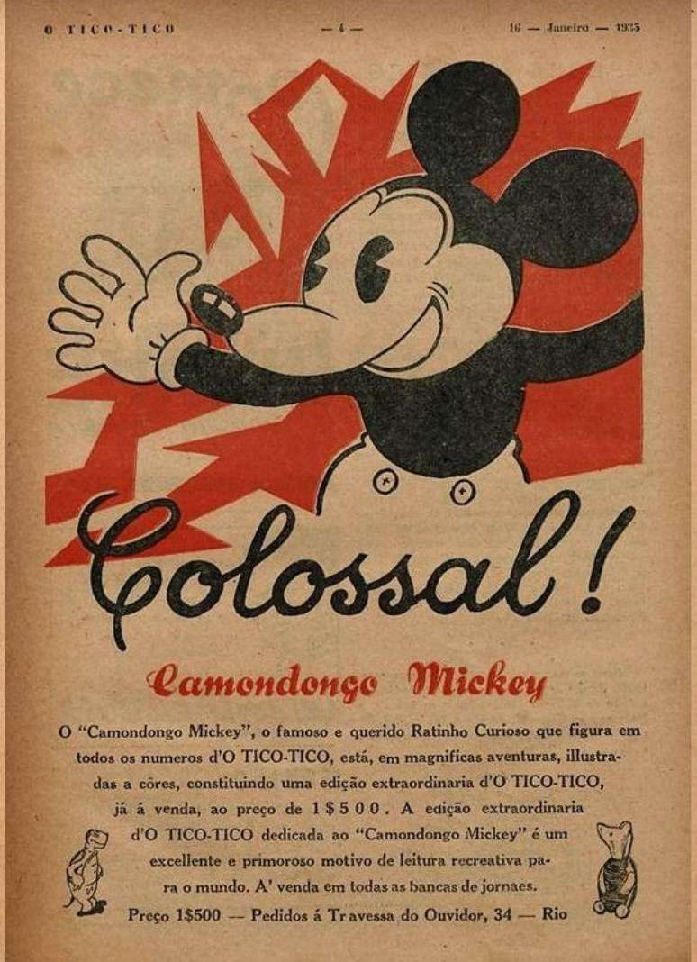 Mickey estreou nO Tico-Tico sob o nome de Ratinho Curioso, sendo depois rebatizado de Camondongo Mickey, na grafia antiga da palavra "camundongo"