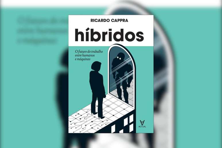 Em &ldquo;H&iacute;bridos: o futuro do trabalho entre humanos e m&aacute;quinas&rdquo;, Ricardo Cappra aborda o papel da intelig&ecirc;ncia artificial na redefini&ccedil;&atilde;o do trabalho 