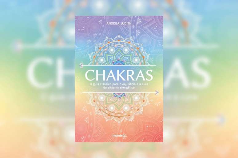 Em &ldquo;Chakras&rdquo;, Anodea Judith revela um conceito para seguir em uma nova jornada a partir de formas &uacute;nicas de sabedoria 