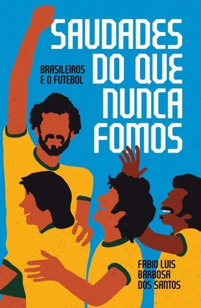 'Saudades do que nunca fomos: brasileiros e o futebol', de Fabio Luis Barbosa dos Santos