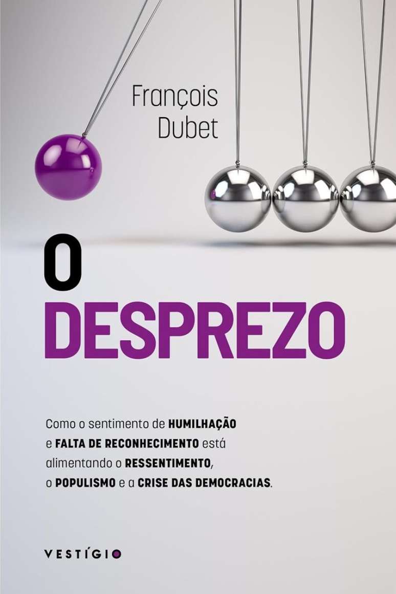 O desprezo: Como o sentimento de humilha&ccedil;&atilde;o e falta de reconhecimento est&aacute; alimentando o ressentimento, o populismo e a crise das democracias,de Fran&ccedil;ois Dubet.