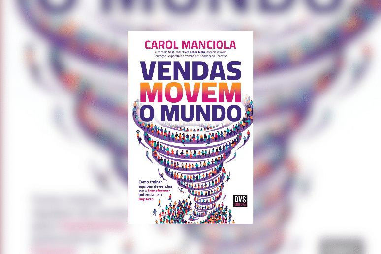 Em &ldquo;Vendas movem o mundo&rdquo;, Carol Manciola apresenta uma metodologia voltada ao desenvolvimento de compet&ecirc;ncias 