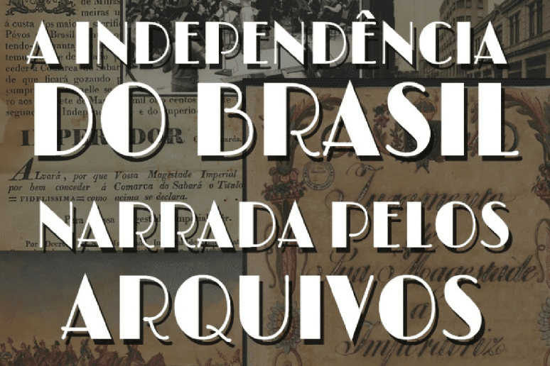 &ldquo;A Independ&ecirc;ncia do Brasil Narrada pelos Arquivos&rdquo; apresenta documentos hist&oacute;ricos e relatos que ajudam a reconstruir o processo de independ&ecirc;ncia do pa&iacute;s 