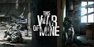 This War of Mine é jogo que mostra os horrores do guerra: vendas do game por alguns dias foram direcionadas para ajudar vítimas do conflito na Ucrânia