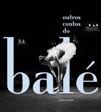 Segundo a Livraria Cultura “Outros contos do balé”, de Inês Bogéa, é o livro mais vendido no Brasil